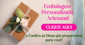 Clique aqui e veja as dicas que preparamos sobre embalagem personalizada artesanal