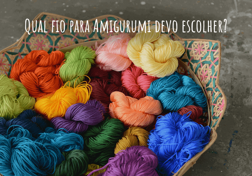 Qual fio para Amigurumi devo escolher? 3 opções entre algodão, acrílico e fios peludinhos